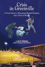 Crisis in Greenville: A Novel About A Threatened Baseball Stadium and a Team of