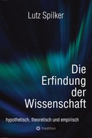 Die Erfindung Der Wissenschaft Hypothetisch, Theoretisch Und Empirisch Spilker