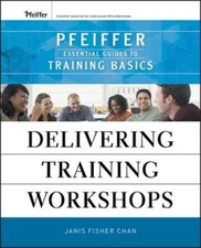 Delivering Training Workshops: Pfeiffer Essential Guides to Training Basics: New