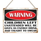 WARNING CHILDREN UNATTENDED GIVEN ENERGY DRINK & SWEAR Metal Sign Plaque Novelty