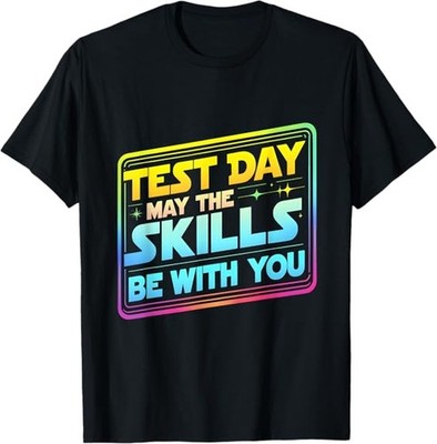 NEW LIMITED Testing Day Test Day May The Skills Be With You Teache T-Shirt S-3XL
