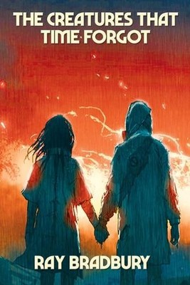 Ray Bradbury The Creatures That Time Forgot (Taschenbuch)