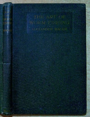 Mackie, Alexander THE ART OF WORM-FISHING, A TREATISE ON CLEAR-WATER WORMING 191