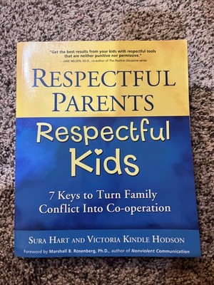 Respectful Parents, Respectful Kids: 7 Keys to Turn Family Conflict into Coo...