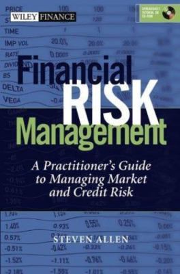 Financial Risk Management: A Practitioner's Guide to Managing Market and Credit