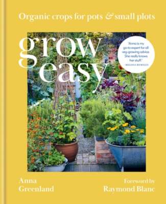 Grow Easy: Organic crops for pots and small plots by Anna Greenland: Used