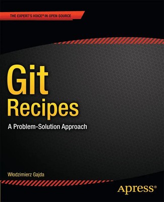 Git Recipes A Problem-Solution Approach Wlodzimierz Gajda Taschenbuch xxvii 2013