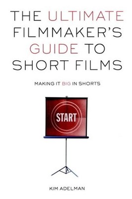 The Ultimate Filmmaker's Guide to Short Films: Making It Big in 