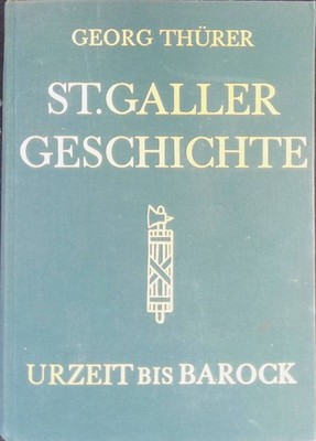 St. Galler Geschichte - Band I: Urzeit bis Barock. Thürer, Georg: 2280844