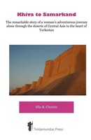 Khiva To Samarkand - The Remarkable Story Of A Woman's Adventurous Journey...