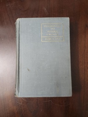 DIFFERENTIAL AND INTEGAL CALCULUS BY CLYDE E. LOVE 1936 HC.