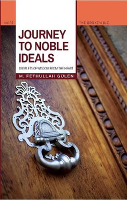 Journey to Noble Ideals: Droplets of Wisdom from the Heart by Korkut Altay (Engl