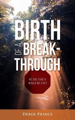 Birth of a Breakthrough: No One Said It Would Be Easy by Derek Prince Paperback