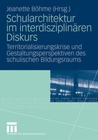 Schularchitektur Im InterdisziplinäRen Diskurs Jeanette BöHme