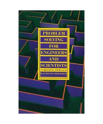 Problem Solving For Engineers and Scientists: A Creative Approach, R. Friedman