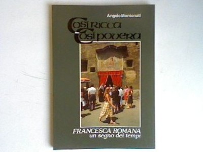 Così ricca così povera - Francesca Romana un segno dei tempi. Montonati, Angelo:
