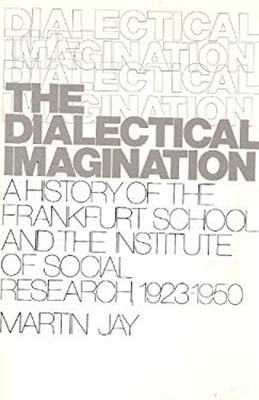 The Dialectical Imagination : A History of the Frankfurt School a