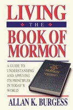 Living the Book of Mormon by Allan K. Burgess Hardcover New LDS Mormon