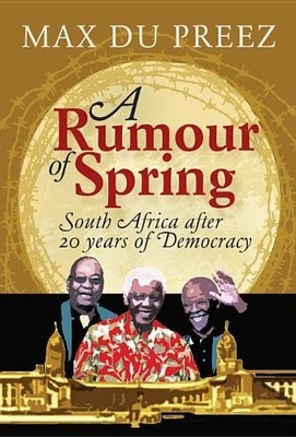 A Rumour of Spring: South Africa After 20 Years of Democracy,Max