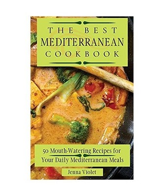 The Best Mediterranean Cookbook: 50 Mouth-Watering Recipes for Your Daily Medite