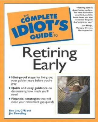 The Complete Idiots Guide to Retiring Early - Paperback By Dee Lee - GOOD