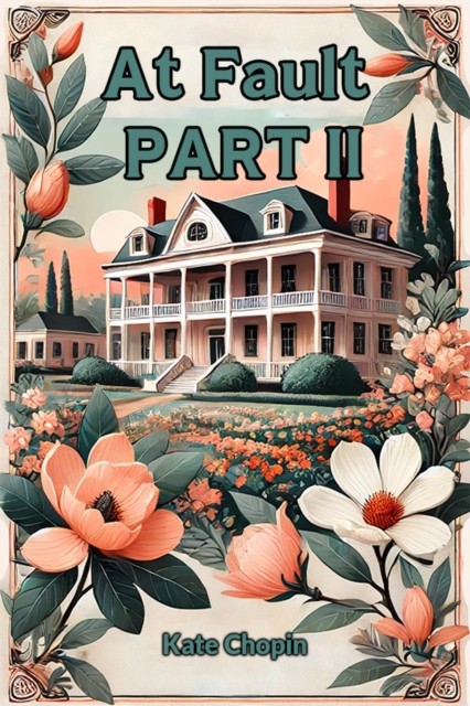 At Fault PART II (Edition2024) by Kate Chopin - - Image 4