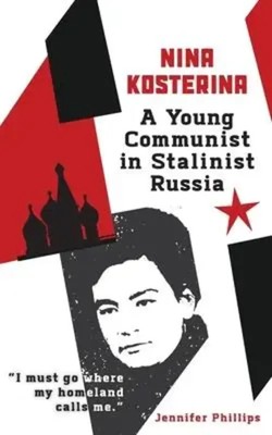 Jennifer Phillips | Nina Kosterina: A Young Communist in Stalinist Russia | Buch