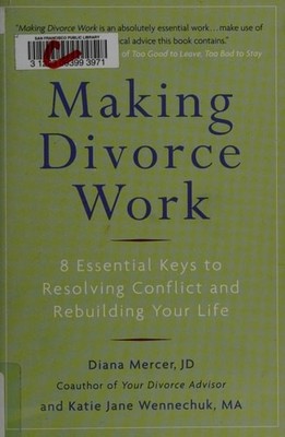 Making Divorce Work: 8 Essential Keys to Resolving Conflict and Rebuilding Your