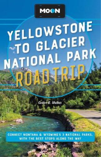 Carter G. Walke Moon Yellowstone to Glacier National Park Road Trip  (Tascabile)