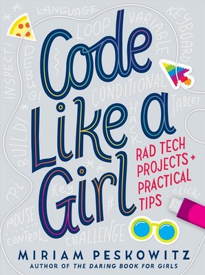 Code Like a Girl: Rad Tech Projects and Practical Tips by Miriam Peskowitz (Engl
