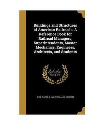 Buildings and Structures of American Railroads. A Reference Book for Railroad Ma