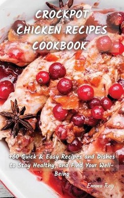 Crock Pot Chicken Recipes Cookbook: +60 Quick & Easy Recipes and Dishes to Stay