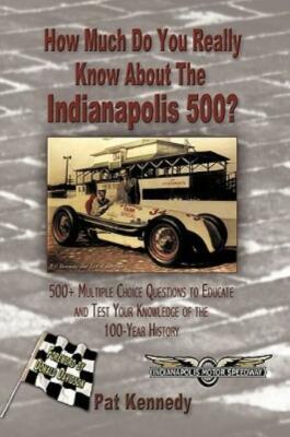 How Much Do You Really Know About The Indianapolis 500?: 500+ Multiple-Choi...