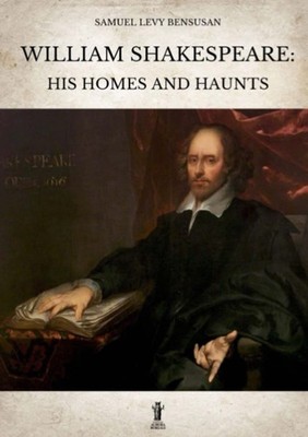 Samuel Levy Bensu William Shakespeare: His homes and hau (Paperback) (UK IMPORT)