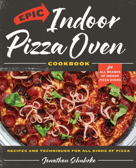 Epic Indoor Pizza Oven Cookbook by Jonathon Schuhrke (Hardback Book)