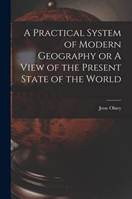 Olney - A Practical System of Modern Geography or A View of the Presen - X555z