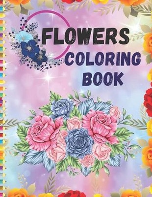 Flowers Coloring Book: Enjoy beautiful flowers and Easy designs with this Relaxi