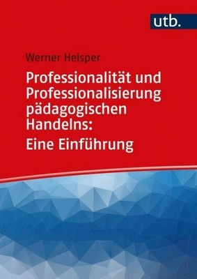 Professionalität und Professionalisierung pädagogischen Hand ... 9783825254605