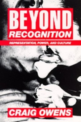 Beyond Recognition: Representation, Power, and Culture by Craig Owens (English)
