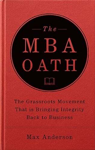 The MBA Oath: Elevating Standards for Business Leaders by Max Anderson
