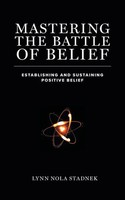 Lynn Nola Stadnek | Mastering The Battle Of Belief | Taschenbuch | Englisch