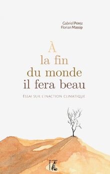 A la fin du monde, il fera beau: Essai sur linacti... | Buch | Zustand sehr gut