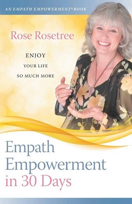 Empath Empowerment in 30 Days Enjoy Your Life So Much More! Rose Rosetree Buch