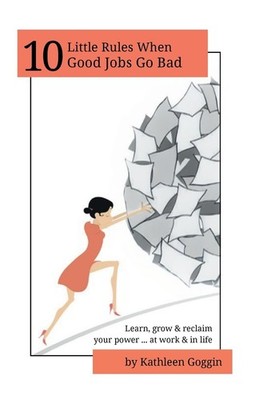 10 Little Rules When Good Jobs Go Bad: Learn, grow & reclaim your power   at wor