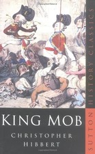 KING MOB (SUTTON HISTORY CLASSICS) By Christopher Hibbert *Excellent Condition*