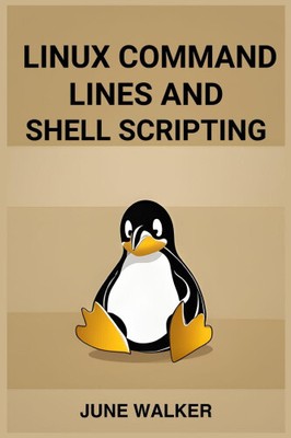 Linux Command Lines and Shell Scripting: Mastering Linux for Efficient System