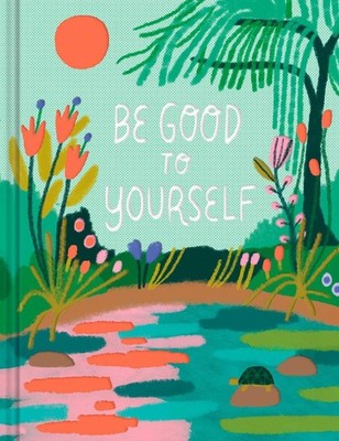 Be Good to Yourself by M.H. Clark Hardcover Book