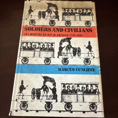 1968 Soldiers and Civilians The Martial Spirit in America-Marcus Cunliffe 1st Ed