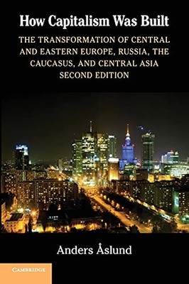How Capitalism Was Built : The Transformation of Central and Eastern Europe, ...