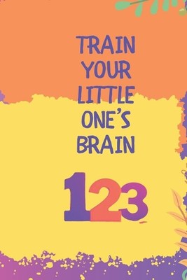 Train Your Little One's Brain: Practice Makes Perfect by Harinarayanan C. Paperb